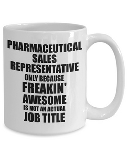 Pharmaceutical Sales Representative Mug Freaking Awesome Funny Gift Idea for Coworker Employee Office Gag Job Title Joke Tea Cup-Coffee Mug