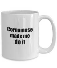 Load image into Gallery viewer, Funny Cornamuse Mug Made Me Do It Musician Gift Quote Gag Coffee Tea Cup-Coffee Mug