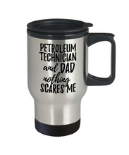 Load image into Gallery viewer, Funny Petroleum Technician Dad Travel Mug Gift Idea for Father Gag Joke Nothing Scares Me Coffee Tea Insulated Lid Commuter 14 oz Stainless Steel-Travel Mug