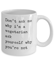 Load image into Gallery viewer, Funny Coffee Mug for Vegan - Don&#39;t Ask Me Why I&#39;m a Vegetarian-Coffee Mug