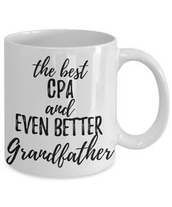 CPA Grandfather Funny Gift Idea for Grandpa Coffee Mug The Best And Even Better Tea Cup-Coffee Mug
