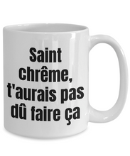 Load image into Gallery viewer, Saint-chreme t&#39;aurais pas du faire ca Mug Quebec Swear In French Expression Funny Gift Idea for Novelty Gag Coffee Tea Cup-Coffee Mug
