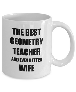 Geometry Teacher Wife Mug Funny Gift Idea for Spouse Gag Inspiring Joke The Best And Even Better Coffee Tea Cup-Coffee Mug