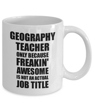 Load image into Gallery viewer, Geography Teacher Mug Freaking Awesome Funny Gift Idea for Coworker Employee Office Gag Job Title Joke Tea Cup-Coffee Mug