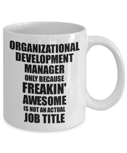 Organizational Development Manager Mug Freaking Awesome Funny Gift Idea for Coworker Employee Office Gag Job Title Joke Tea Cup-Coffee Mug