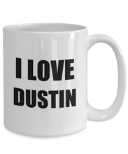 Load image into Gallery viewer, I Love Dustin Mug Funny Gift Idea Novelty Gag Coffee Tea Cup-[style]
