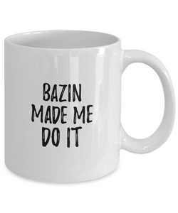 Bazin Made Me Do It Mug Funny Foodie Present Idea Coffee tea Cup-Coffee Mug