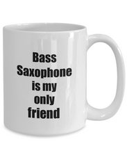 Load image into Gallery viewer, Funny Bass Saxophone Mug Is My Only Friend Quote Musician Gift for Instrument Player Coffee Tea Cup-Coffee Mug
