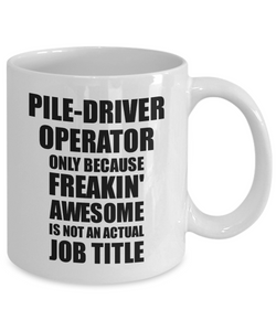 Pile-Driver Operator Mug Freaking Awesome Funny Gift Idea for Coworker Employee Office Gag Job Title Joke Tea Cup-Coffee Mug