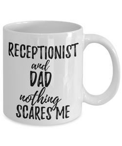 Receptionist Dad Mug Funny Gift Idea for Father Gag Joke Nothing Scares Me Coffee Tea Cup-Coffee Mug