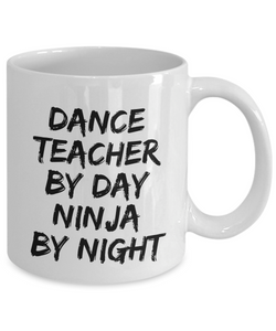 Dance Teacher By Day Ninja By Night Mug Funny Gift Idea for Novelty Gag Coffee Tea Cup-[style]