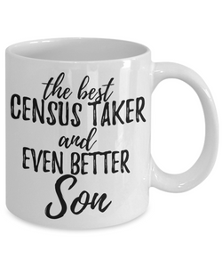 Census Taker Son Funny Gift Idea for Child Coffee Mug The Best And Even Better Tea Cup-Coffee Mug