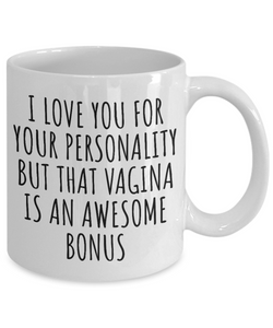 Girlfriend Wife Mug Funny Gift for I Love You For Your Personality But That Vagina Is An Awesome Bonus Coffee Tea Cup-Coffee Mug