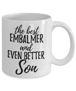 Embalmer Son Funny Gift Idea for Child Coffee Mug The Best And Even Better Tea Cup-Coffee Mug