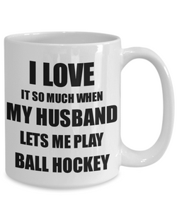 Ball Hockey Mug Funny Gift Idea For Wife I Love It When My Husband Lets Me Novelty Gag Sport Lover Joke Coffee Tea Cup-Coffee Mug