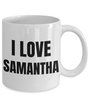 Load image into Gallery viewer, I Love Samantha Mug Funny Gift Idea Novelty Gag Coffee Tea Cup-Coffee Mug
