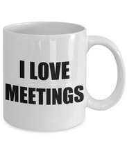 Load image into Gallery viewer, I Love Meetings Mug Funny Gift Idea Novelty Gag Coffee Tea Cup-[style]