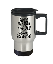 Load image into Gallery viewer, Funny Range Manager Dad Travel Mug Gift Idea for Father Gag Joke Nothing Scares Me Coffee Tea Insulated Lid Commuter 14 oz Stainless Steel-Travel Mug