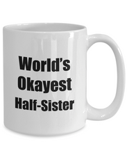 Load image into Gallery viewer, Half-Sister Mug Worlds Okayest Funny Christmas Gift Idea for Novelty Gag Sarcastic Pun Coffee Tea Cup-Coffee Mug