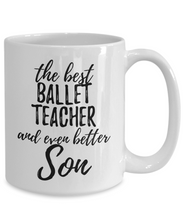 Load image into Gallery viewer, Ballet Teacher Son Funny Gift Idea for Child Coffee Mug The Best And Even Better Tea Cup-Coffee Mug