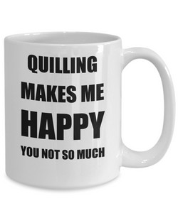 Quilling Mug Lover Fan Funny Gift Idea Hobby Novelty Gag Coffee Tea Cup Makes Me Happy-Coffee Mug
