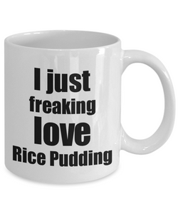 Rice Pudding Lover Mug I Just Freaking Love Funny Gift Idea For Foodie Coffee Tea Cup-Coffee Mug