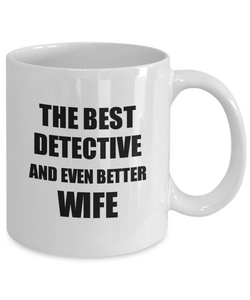 Detective Wife Mug Funny Gift Idea for Spouse Gag Inspiring Joke The Best And Even Better Coffee Tea Cup-Coffee Mug