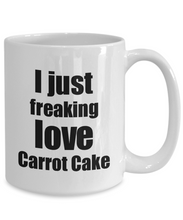 Load image into Gallery viewer, Carrot Cake Lover Mug I Just Freaking Love Funny Gift Idea For Foodie Coffee Tea Cup-Coffee Mug