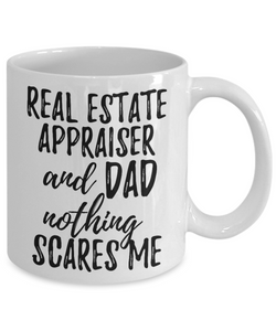 Real Estate Appraiser Dad Mug Funny Gift Idea for Father Gag Joke Nothing Scares Me Coffee Tea Cup-Coffee Mug