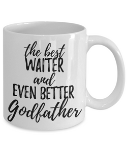 Waiter Godfather Funny Gift Idea for Godparent Coffee Mug The Best And Even Better Tea Cup-Coffee Mug