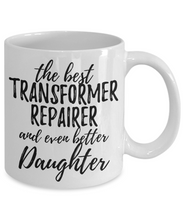 Load image into Gallery viewer, Transformer Repairer Daughter Funny Gift Idea for Girl Coffee Mug The Best And Even Better Tea Cup-Coffee Mug