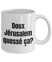 Load image into Gallery viewer, Doux Jerusalem, quesse ca Mug Quebec Swear In French Expression Funny Gift Idea for Novelty Gag Coffee Tea Cup-Coffee Mug