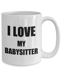 I Love My Babysitter Mug Funny Gift Idea Novelty Gag Coffee Tea Cup-Coffee Mug