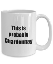 Load image into Gallery viewer, This Is Probably Chardonnay Mug Funny Alcohol Lover Gift Drink Quote Alcoholic Gag Coffee Tea Cup-Coffee Mug