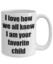 Load image into Gallery viewer, Mug I Love How We All Know I Am Your Favorite Child Funny Gift Idea Novelty Gag Coffee Tea Cup-Coffee Mug