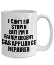 Load image into Gallery viewer, Gas Appliance Repairer Mug I Can&#39;t Fix Stupid Funny Gift Idea for Coworker Fellow Worker Gag Workmate Joke Fairly Decent Coffee Tea Cup-Coffee Mug