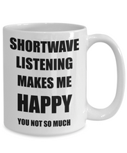 Load image into Gallery viewer, Shortwave Listening Mug Lover Fan Funny Gift Idea Hobby Novelty Gag Coffee Tea Cup Makes Me Happy-Coffee Mug