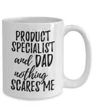 Load image into Gallery viewer, Product Specialist Dad Mug Funny Gift Idea for Father Gag Joke Nothing Scares Me Coffee Tea Cup-Coffee Mug