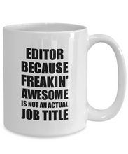 Load image into Gallery viewer, Editor Mug Freaking Awesome Funny Gift Idea for Coworker Employee Office Gag Job Title Joke Coffee Tea Cup-Coffee Mug