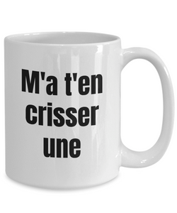 M'a t'en crisser une Mug Quebec Swear In French Expression Funny Gift Idea for Novelty Gag Coffee Tea Cup-Coffee Mug