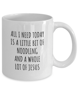 Funny Noodling Mug Christian Catholic Gift All I Need Is Whole Lot of Jesus Hobby Lover Present Quote Gag Coffee Tea Cup-Coffee Mug