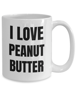 I Love Peanut Butter Mug Funny Gift Idea Novelty Gag Coffee Tea Cup-Coffee Mug