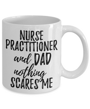 Load image into Gallery viewer, Nurse Practitioner Dad Mug Funny Gift Idea for Father Gag Joke Nothing Scares Me Coffee Tea Cup-Coffee Mug