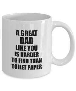 Great Dad Mug Like You Is Harder To Find Than Toilet Paper Funny Quarantine Gag Pandemic Gift Coffee Tea Cup-Coffee Mug