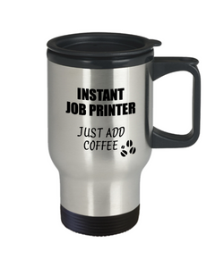 Job Printer Travel Mug Instant Just Add Coffee Funny Gift Idea for Coworker Present Workplace Joke Office Tea Insulated Lid Commuter 14 oz-Travel Mug