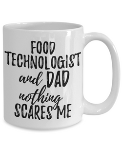 Food Technologist Dad Mug Funny Gift Idea for Father Gag Joke Nothing Scares Me Coffee Tea Cup-Coffee Mug