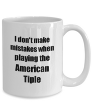 Load image into Gallery viewer, I Don&#39;t Make Mistakes When Playing The American Tiple Mug Hilarious Musician Quote Funny Gift Coffee Tea Cup-Coffee Mug