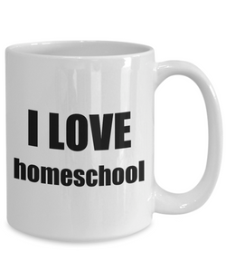 I Love Homeschool Mug Funny Gift Idea Novelty Gag Coffee Tea Cup-Coffee Mug