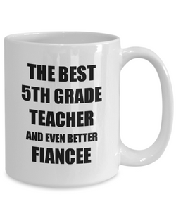 5th Grade Teacher Fiancee Mug Funny Gift Idea for Her Betrothed Gag Inspiring Joke The Best And Even Better Coffee Tea Cup-Coffee Mug