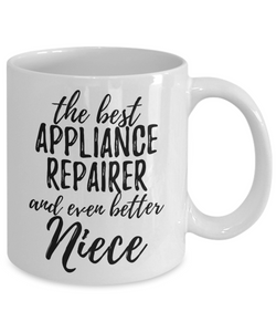 Appliance Repairer Niece Funny Gift Idea for Nieces Coffee Mug The Best And Even Better Tea Cup-Coffee Mug